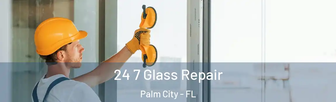  24 7 Glass Repair Palm City - FL